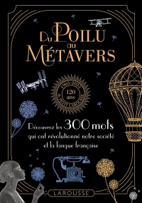 Du poilu au métavers - 300 mots qui reflètent l'évolution de nos sociétés: 300 mots qui retracent l histoire de la société française