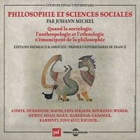 Philosophie et sciences sociales : Quand la sociologie, l'anthrologie et l'ethnologie s'émancipent de la philosophie