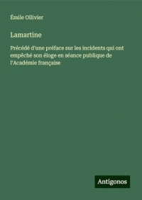 Lamartine: Précédé d'une préface sur les incidents qui ont empêché son éloge en séance publique de l'Académie française