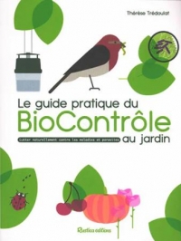 Le guide pratique du biocontrôle au jardin. Soigner maladies et parasites sans pesticides