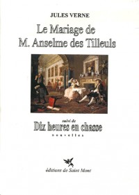 Le mariage de M.Anselme des Tilleuls : Suivi de Dix heures en classe