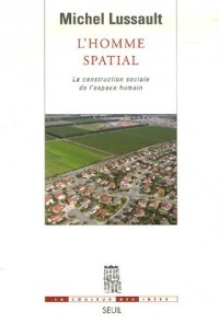 L'Homme spatial. La construction sociale de l'espace humain