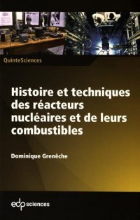 Histoire et techniques des réacteurs nucléaires et de leurs combustibles