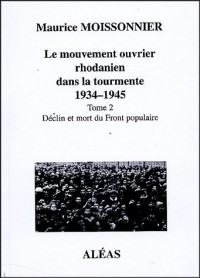 Le mouvement ouvrier rhodanien dans la tourmente 1934-1945 : Tome 2 Déclin et mort du front populaire