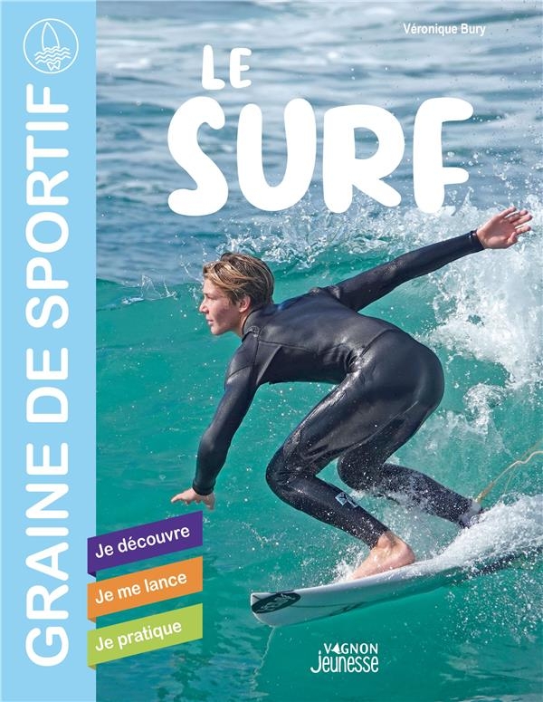 Le surf. Je découvre - Je me lance - Je pratique