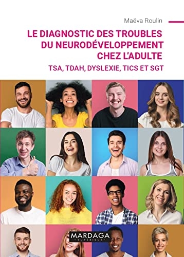 Le diagnostic des troubles du neurodéveloppement chez l'adulte: TSA, TDAH, dyslexie, tics et SGT