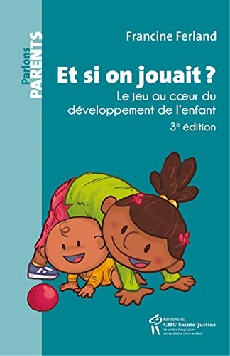 Et si on jouait ? : Le jeu au coeur du développement de l'enfant