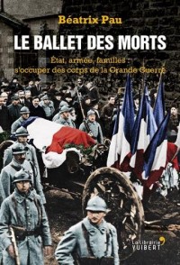 Le ballet des morts : Etat, armée, familles : s'occuper des corps de la Grande guerre
