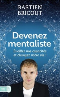 Devenez mentaliste : Eveillez vos capacités et changez votre vie