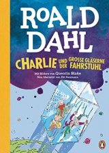 Charlie und der große gläserne Fahrstuhl: Neu übersetzt von Ebi Naumann. Die weltberühmte Geschichte farbig illustriert für Kinder ab 8 Jahren