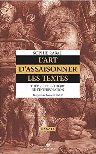 L'Art d'assaisonner les textes : Théorie et pratique de l'interpolation