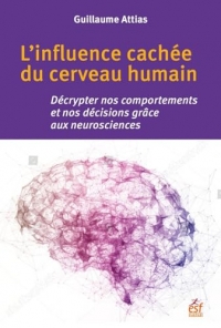 L'influence cachée du cerveau humain: Décrypter nos comportements et nos décisions grâce aux neurosciences