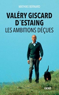 Valéry Giscard d'Estaing - les Ambitions Decues