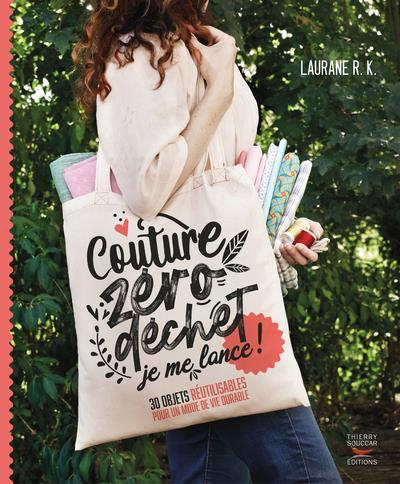 Couture zéro déchet, je me lance ! 30 objets réutilisables pour un mode de vie durable