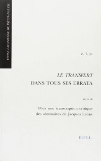 Le transfert dans tous ses errata suivi de Pour une transcription critique des séminaires de Jacques Lacan