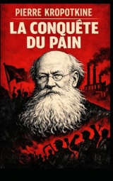 La Conquête du pain: Nouvelle édition enrichie d'une préface inédite