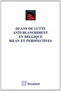 Vingt ans de lutte anti-blanchiment en Belgique - Bilan et perspectives: Liber amicorum Jean Spreutels