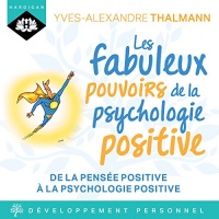 Les fabuleux pouvoirs de la psychologie positive