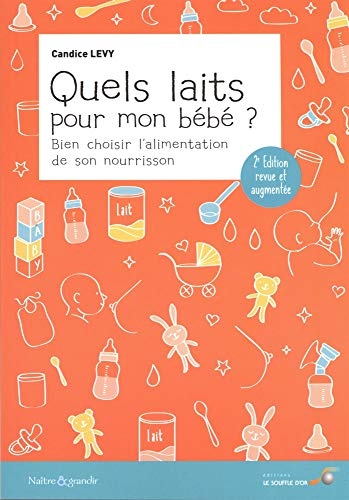 Quels laits pour mon bébé ?: Bien choisir l'alimentation de son nourrisson