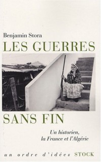 Les guerres sans fin : Un historien, la France et l'Algérie