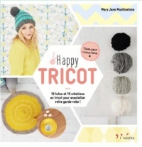 Happy Tricot : 10 tutos et 10 créations en tricot pour ensoleiller votre garde-robe !