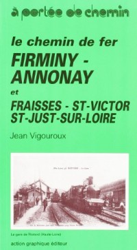 Le Chemin de Fer Firminy - Annonay et Fraisses - St-Victor - St-Just-sur-Loire [9782905255648]