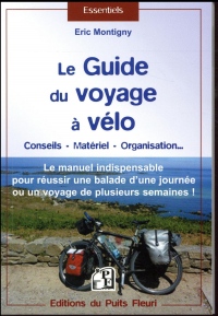 Le guide du voyage à vélo: Le manuel indispensable pour réussir une ballade d'une journée ou un voyage de plusieurs semaines