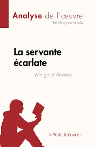La servante écarlate de Margaret Atwood (Analyse de l'œuvre): Résumé complet et analyse détaillée de l'œuvre