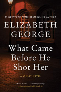 What Came Before He Shot Her: An Inspector Lynley Novel
