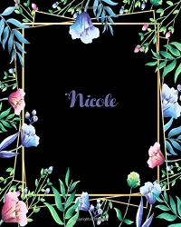 Nicole: 110 Pages 8x10 Inches Flower Frame Design Journal with Lettering Name, Journal Composition Notebook, Nicole