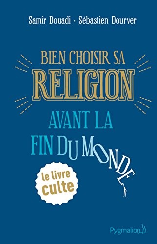 Bien Choisir Sa Religion Avant la Fin du Monde