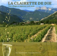 La Clairette de Die : Vins, villages et vignerons 1908-2008