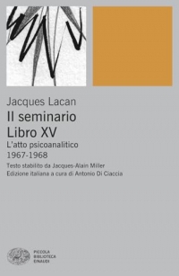 Il Seminario. Libro XV. L’atto psicoanalitico (1967-1968)