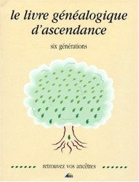 Le livre genealogique d'ascendance - six generations