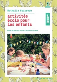 Activités écolo pour les enfants: Plus de 40 idées pour créer et s’amuser avec la nature