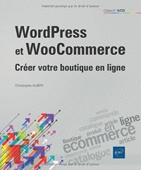 WordPress et WooCommerce - Créer votre boutique en ligne