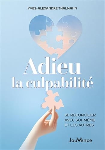 Adieu la culpabilité: Se réconcilier avec soi-même et les autres