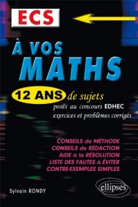 A Vos Maths ! 12 Ans de Sujets Corrigés Posés au Concours EDEC 2002 à 2013 ECS