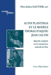 Alvin Plantinga et le modèle Thomas d’Aquin/Jean Calvin: Approche comparée sur la connaissance naturelle de Dieu