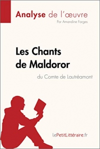Les Chants de Maldoror du Comte de Lautréamont (Analyse de l'oeuvre): Comprendre la littérature avec lePetitLittéraire.fr (Fiche de lecture)