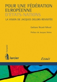 Pour une Fédération européenne d'États-nations: La vision de Jacques Delors revisitée