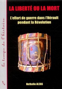 La liberté ou la mort : L'effort de guerre dans l'Hérault pendant la Révolution française (1789-1799)
