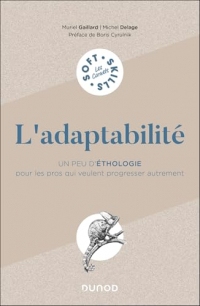 L'adaptabilité : Un peu d'éthologie pour les pros qui veulent progresser autrement (Les carnets Soft Skills)