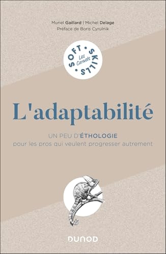 L'adaptabilité : Un peu d'éthologie pour les pros qui veulent progresser autrement (Les carnets Soft Skills)