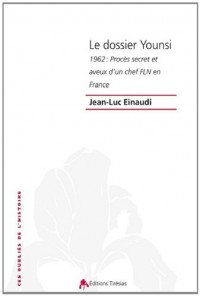 Le Dossier Younsi. 1962 : Proces Secret et Aveux d'un Chef Fln en France