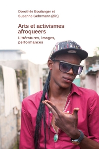 Arts et activismes afroqueer. Littératures, images, performances
