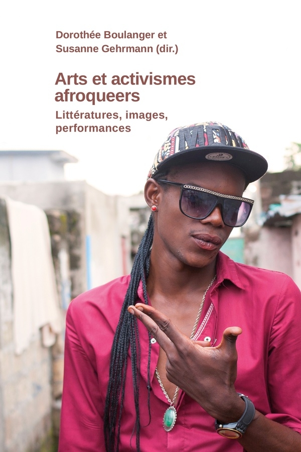 Arts et activismes afroqueer. Littératures, images, performances
