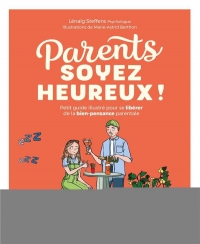 Parents, soyez heureux !: Petit guide illustré pour se libérer de la bien-pensance parentale