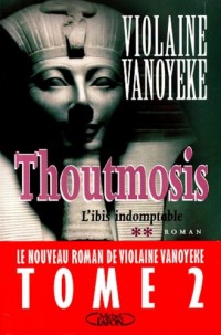 Toutmosis, tome 2 : l'ibis indomptable