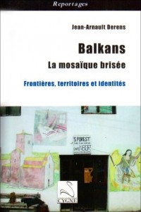 Balkans, la mosaïque brisée : Frontières, territoires et identités